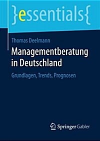 Managementberatung in Deutschland: Grundlagen, Trends, Prognosen (Paperback, 2015)