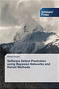 Software Defect Prediction Using Bayesian Networks and Kernel Methods (Paperback)