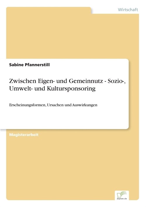 Zwischen Eigen- und Gemeinnutz - Sozio-, Umwelt- und Kultursponsoring: Erscheinungsformen, Ursachen und Auswirkungen (Paperback)