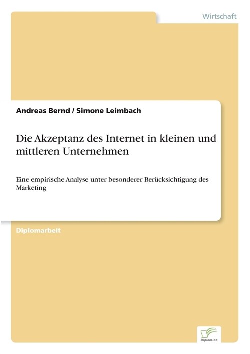 Die Akzeptanz des Internet in kleinen und mittleren Unternehmen: Eine empirische Analyse unter besonderer Ber?ksichtigung des Marketing (Paperback)