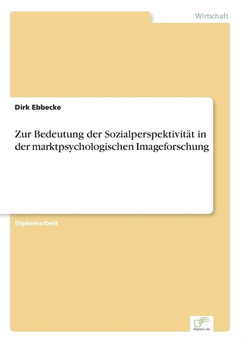 Zur Bedeutung Der Sozialperspektivit? in Der Marktpsychologischen Imageforschung (Paperback)