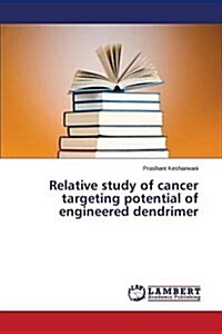 Relative Study of Cancer Targeting Potential of Engineered Dendrimer (Paperback)