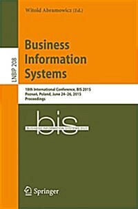 Business Information Systems: 18th International Conference, Bis 2015, Poznań, Poland, June 24-26, 2015, Proceedings (Paperback, 2015)