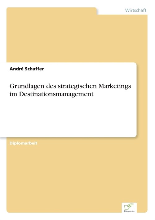 Grundlagen Des Strategischen Marketings Im Destinationsmanagement (Paperback)