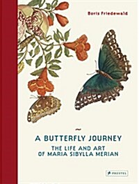 A Butterfly Journey: Maria Sibylla Merian. Artist and Scientist (Hardcover)