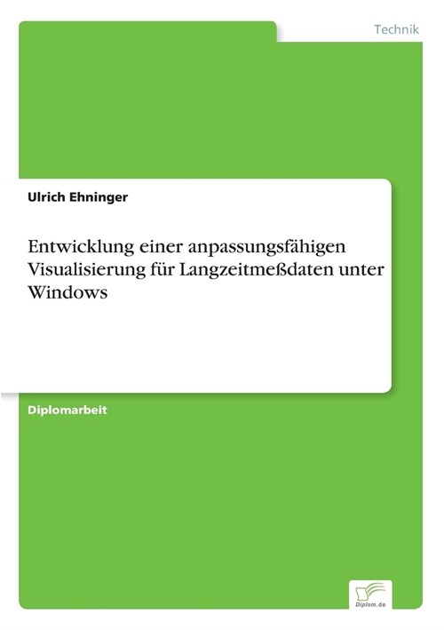 Entwicklung Einer Anpassungsf?igen Visualisierung F? Langzeitme?aten Unter Windows (Paperback)