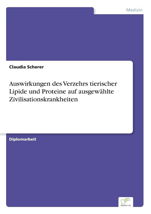 Auswirkungen Des Verzehrs Tierischer Lipide Und Proteine Auf Ausgew?lte Zivilisationskrankheiten (Paperback)