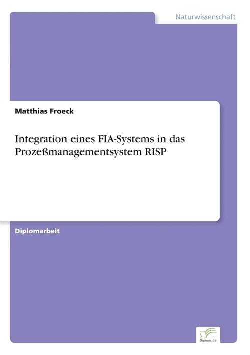 Integration Eines Fia-Systems in Das Proze?anagementsystem Risp (Paperback)