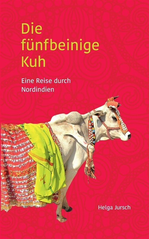 Die f?fbeinige Kuh: Eine Reise durch Nordindien (Paperback)