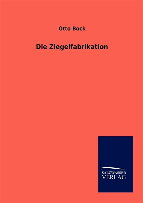Die Ziegelfabrikation (Paperback)
