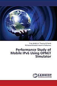 Performance Study of Mobile Ipv6 Using Opnet Simulator (Paperback)