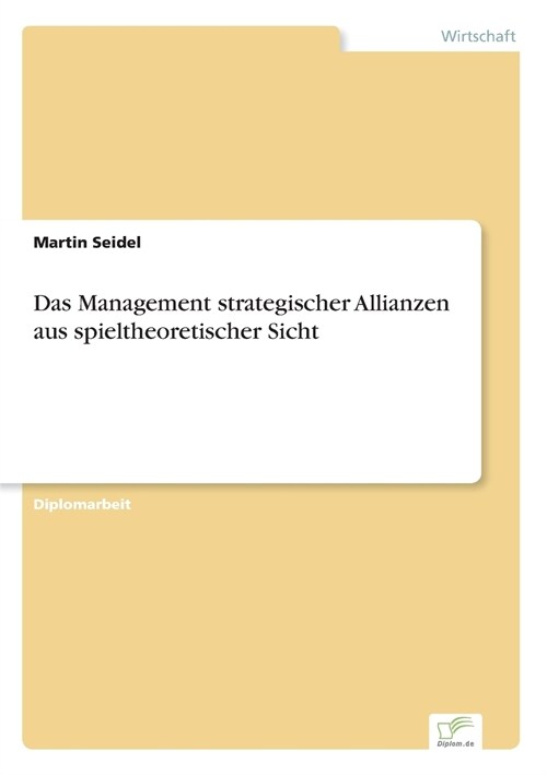 Das Management Strategischer Allianzen Aus Spieltheoretischer Sicht (Paperback)