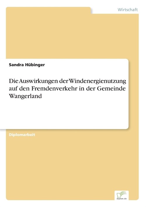 Die Auswirkungen Der Windenergienutzung Auf Den Fremdenverkehr in Der Gemeinde Wangerland (Paperback)