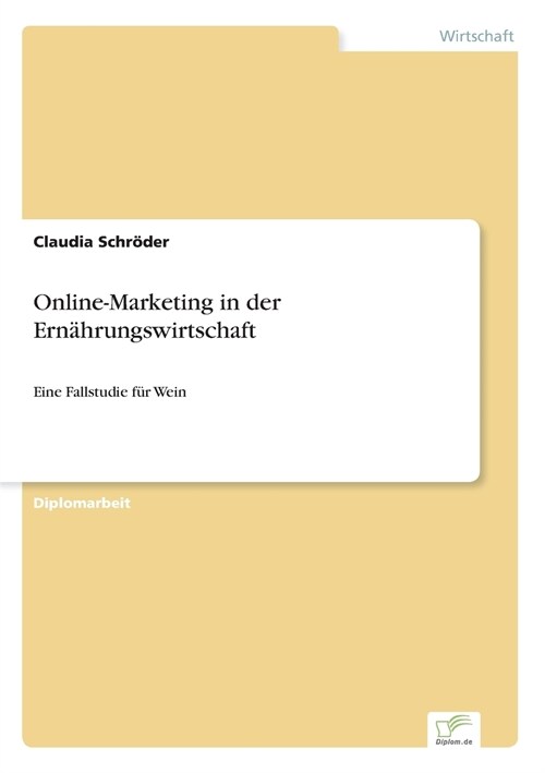 Online-Marketing in der Ern?rungswirtschaft: Eine Fallstudie f? Wein (Paperback)