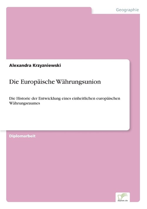 Die Europ?sche W?rungsunion: Die Historie der Entwicklung eines einheitlichen europ?schen W?rungsraumes (Paperback)