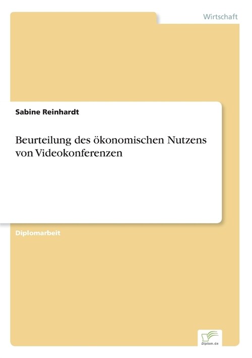 Beurteilung Des ?onomischen Nutzens Von Videokonferenzen (Paperback)