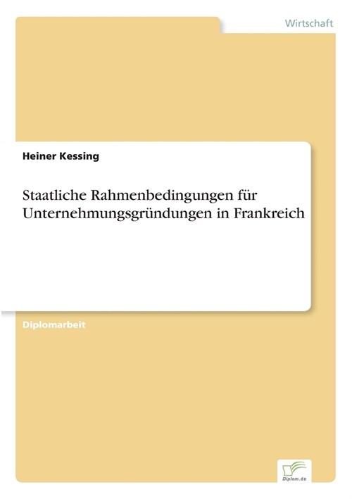 Staatliche Rahmenbedingungen F? Unternehmungsgr?dungen in Frankreich (Paperback)