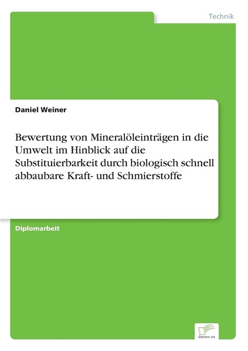 Bewertung Von Mineral?eintr?en in Die Umwelt Im Hinblick Auf Die Substituierbarkeit Durch Biologisch Schnell Abbaubare Kraft- Und Schmierstoffe (Paperback)