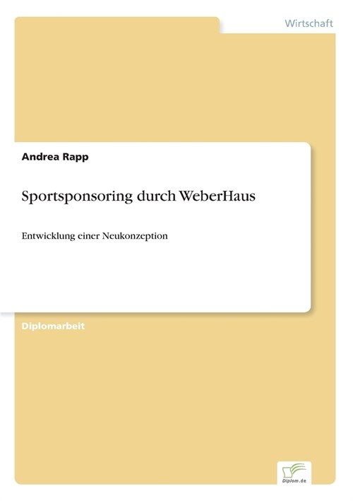 Sportsponsoring durch WeberHaus: Entwicklung einer Neukonzeption (Paperback)