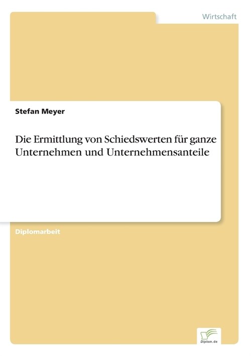 Die Ermittlung Von Schiedswerten F? Ganze Unternehmen Und Unternehmensanteile (Paperback)