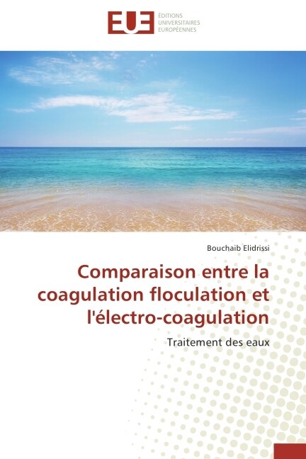 Comparaison Entre La Coagulation Floculation Et l?ectro-Coagulation (Paperback)