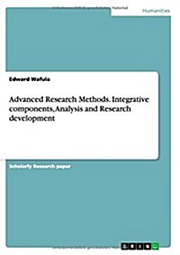 Advanced Research Methods. Integrative Components, Analysis and Research Development (Paperback)