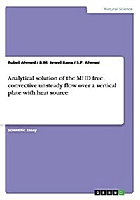 Analytical Solution of the Mhd Free Convective Unsteady Flow Over a Vertical Plate with Heat Source (Paperback)