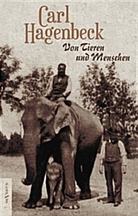Von Tieren Und Menschen. Erlebnisse Und Erfahrungen Von Carl Hagenbeck (Paperback)