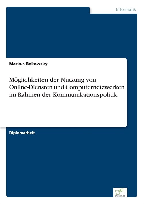 M?lichkeiten Der Nutzung Von Online-Diensten Und Computernetzwerken Im Rahmen Der Kommunikationspolitik (Paperback)