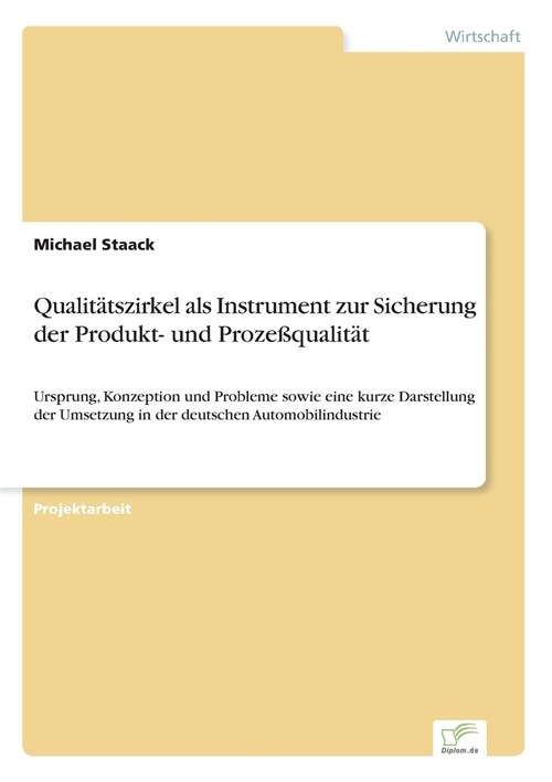 Qualit?szirkel als Instrument zur Sicherung der Produkt- und Proze?ualit?: Ursprung, Konzeption und Probleme sowie eine kurze Darstellung der Umset (Paperback)