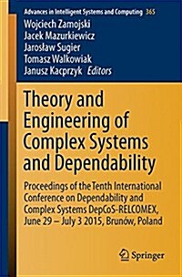 Theory and Engineering of Complex Systems and Dependability: Proceedings of the Tenth International Conference on Dependability and Complex Systems De (Paperback, 2015)