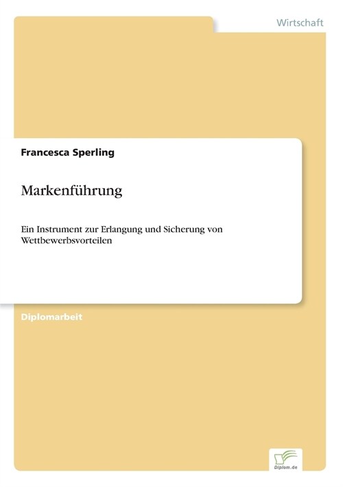 Markenf?rung: Ein Instrument zur Erlangung und Sicherung von Wettbewerbsvorteilen (Paperback)