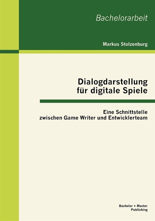 Dialogdarstellung f? digitale Spiele: Eine Schnittstelle zwischen Game Writer und Entwicklerteam (Paperback)
