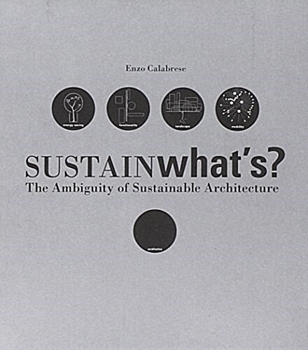 Sustainwhatas?: The Ambiguity of Sustainable Architecture (Paperback)