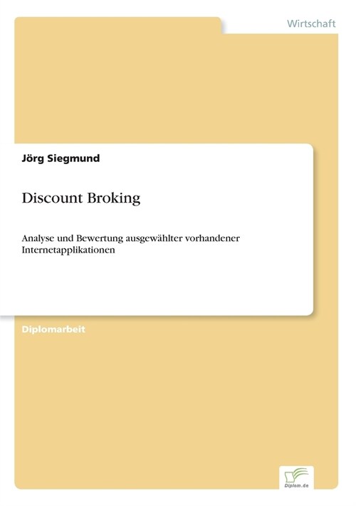 Discount Broking: Analyse und Bewertung ausgew?lter vorhandener Internetapplikationen (Paperback)