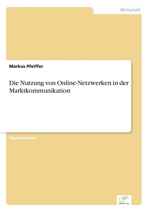 Die Nutzung Von Online-Netzwerken in Der Marktkommunikation (Paperback)