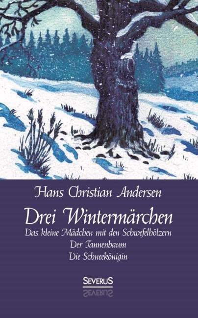 Drei Winterm?chen: Das kleine M?chen mit den Schwefelh?zern, Der Tannenbaum, Die Schneek?igin (Paperback)