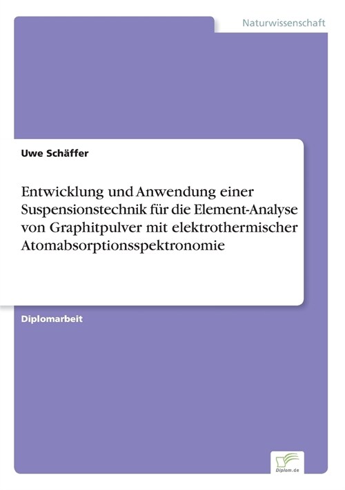 Entwicklung Und Anwendung Einer Suspensionstechnik F? Die Element-Analyse Von Graphitpulver Mit Elektrothermischer Atomabsorptionsspektronomie (Paperback)