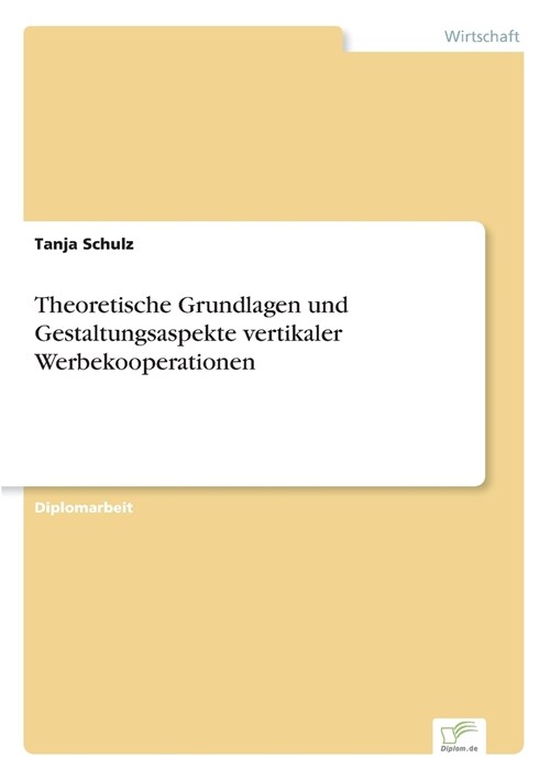 Theoretische Grundlagen Und Gestaltungsaspekte Vertikaler Werbekooperationen (Paperback)