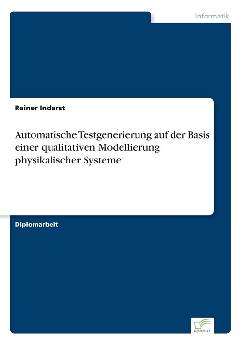 Automatische Testgenerierung Auf Der Basis Einer Qualitativen Modellierung Physikalischer Systeme (Paperback)