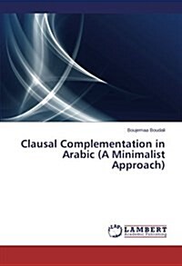 Clausal Complementation in Arabic (a Minimalist Approach) (Paperback)