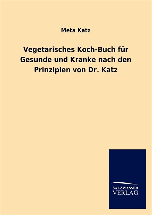 Vegetarisches Koch-Buch Fur Gesunde Und Kranke Nach Den Prinzipien Von Dr. Katz (Paperback)