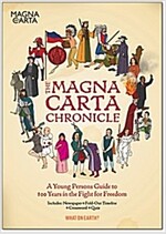The Magna Carta Chronicle : A Young Person's Guide to 800 Years in the Fight for Freedom (Paperback)
