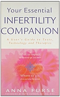 Your Essential Infertility Companion : A Users Guide to Tests Technology and Therapies (Paperback, New ed)