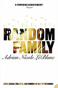 Random Family : Love, Drugs, Trouble and Coming of Age in the Bronx (Paperback, New ed)