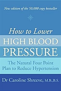 How to Lower High Blood Pressure : The Natural Four Point Plan to Reduce Hypertension (Paperback, Large type edition)