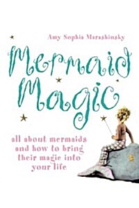 Mermaid Magic : All About Mermaids and How to Bring Their Magic into Your Life (Paperback, Large type edition)