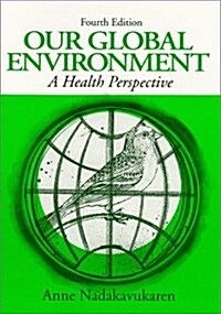 Our Global Environment : A Health Perspective, 4/E (Paperback, 4th)