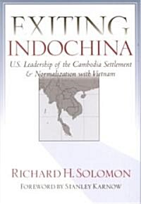 Exiting Indochina: U.S. Leadership of the Cambodia Settlement & Normalization with Vietnam (Paperback)