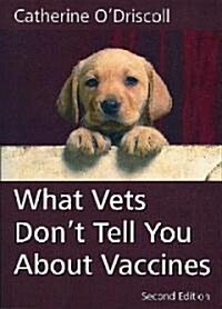 What Vets Dont Tell You about Vaccines (Paperback, 2nd)